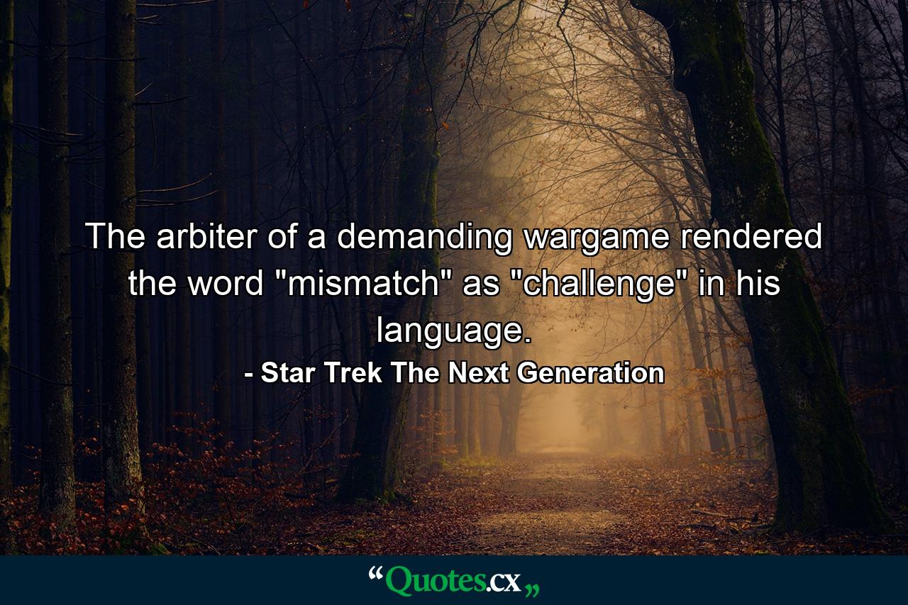 The arbiter of a demanding wargame rendered the word 