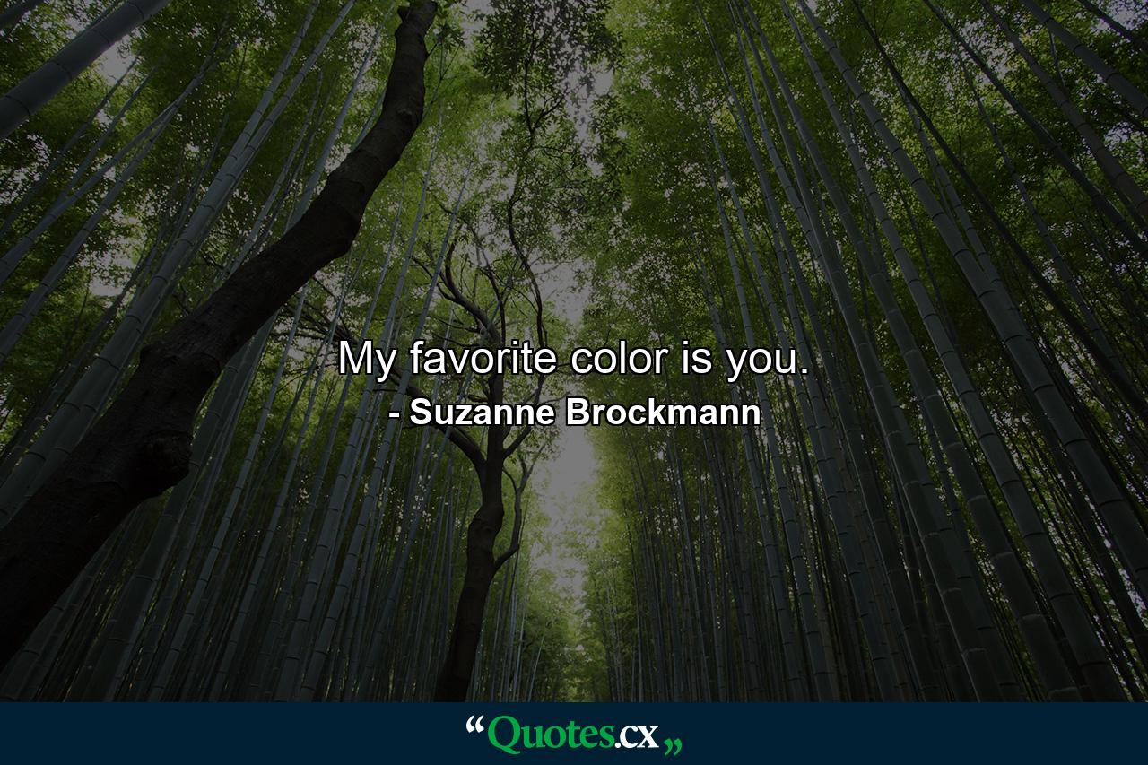 My favorite color is you. - Quote by Suzanne Brockmann