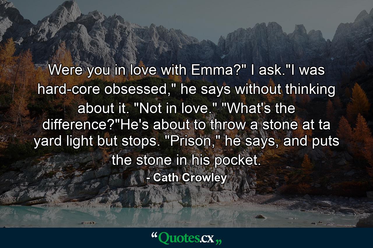 Were you in love with Emma?