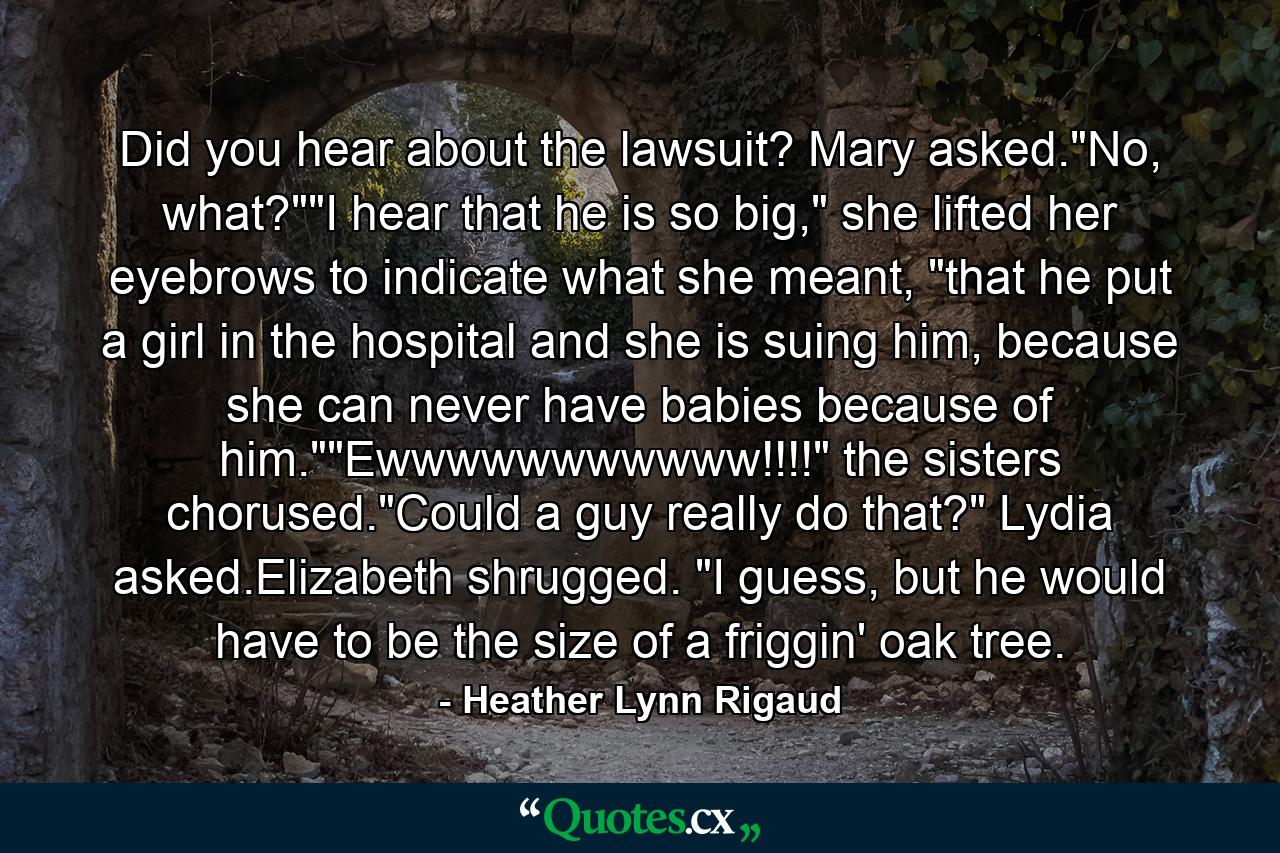 Did you hear about the lawsuit? Mary asked.