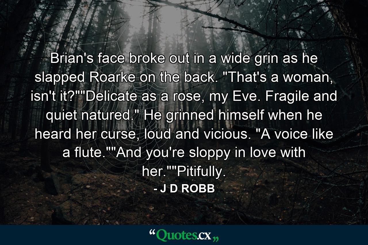 Brian's face broke out in a wide grin as he slapped Roarke on the back. 