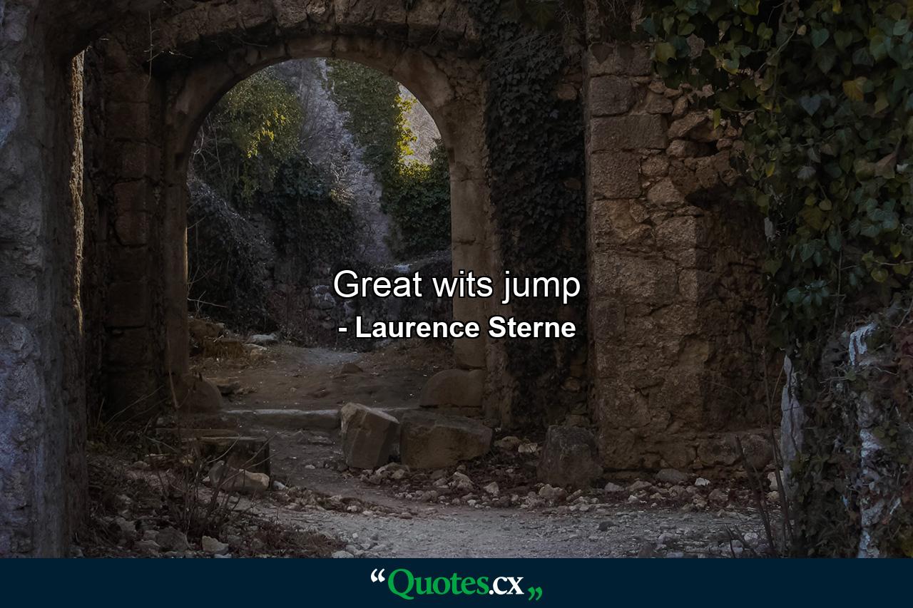 Great wits jump - Quote by Laurence Sterne