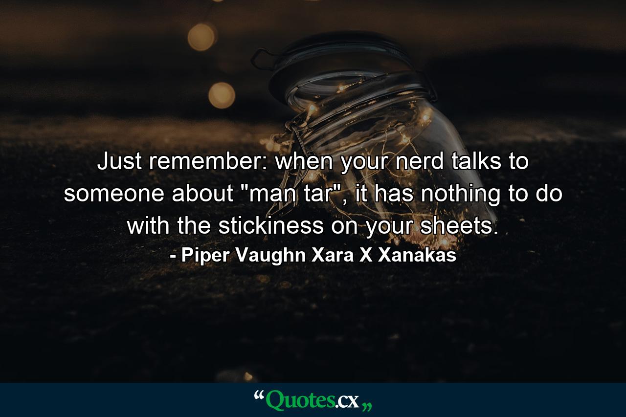 Just remember: when your nerd talks to someone about 