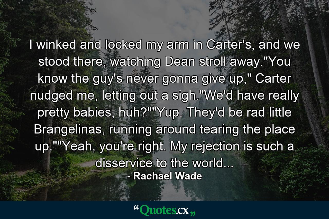 I winked and locked my arm in Carter's, and we stood there, watching Dean stroll away.