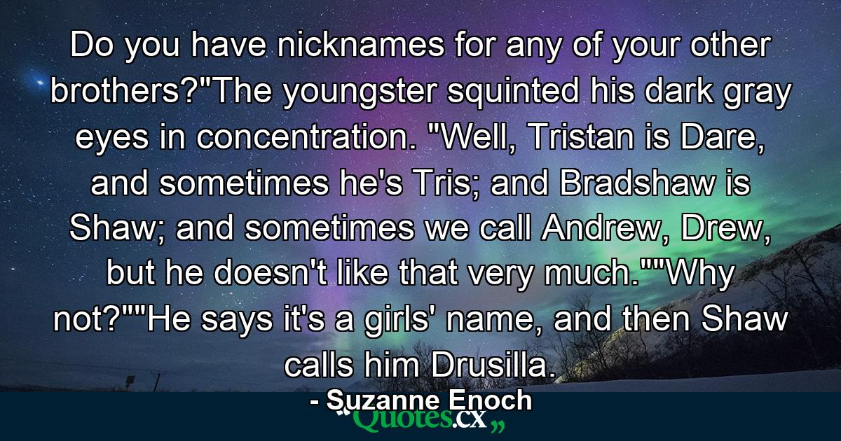 Do you have nicknames for any of your other brothers?