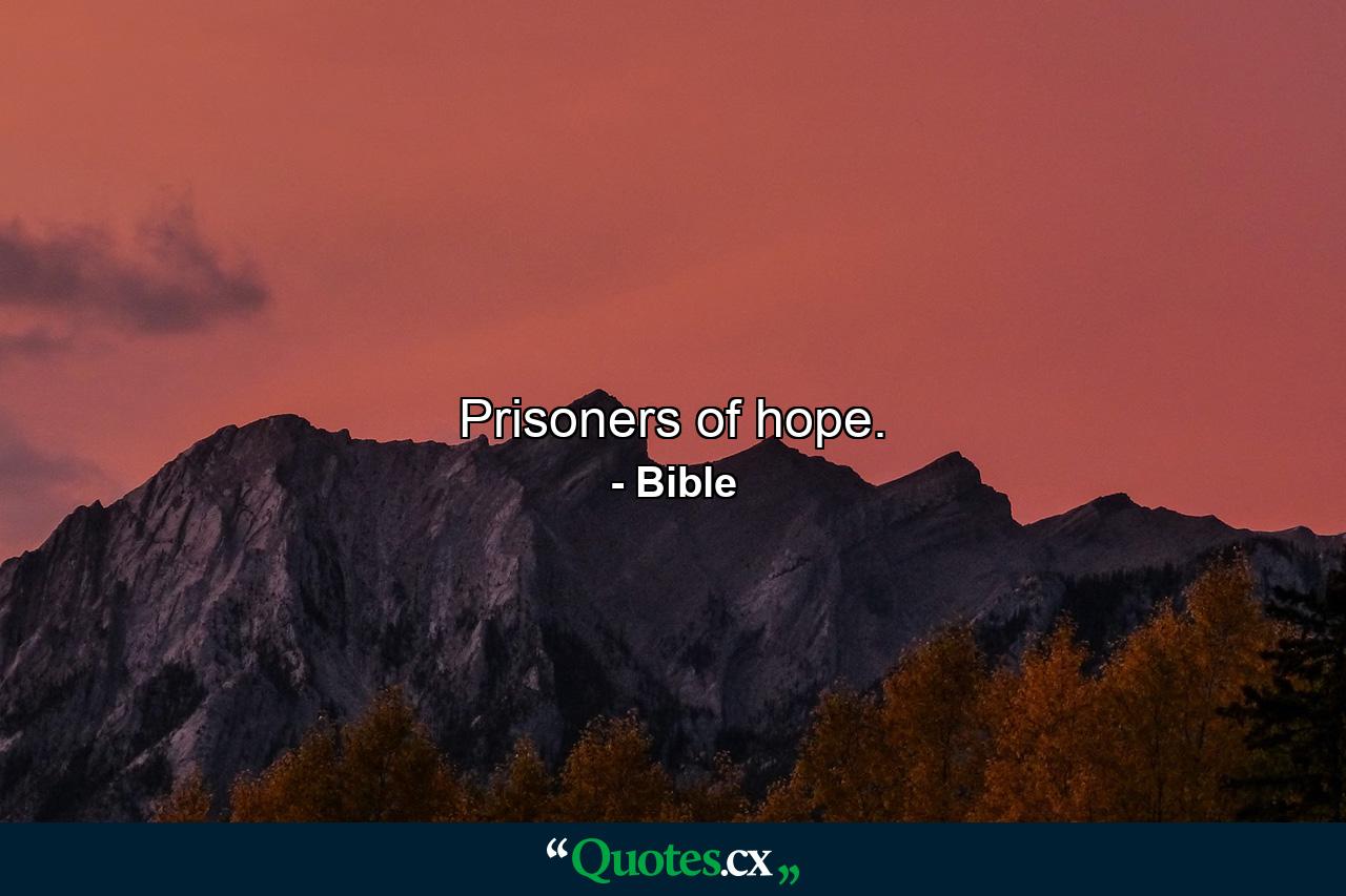 Prisoners of hope. - Quote by Bible