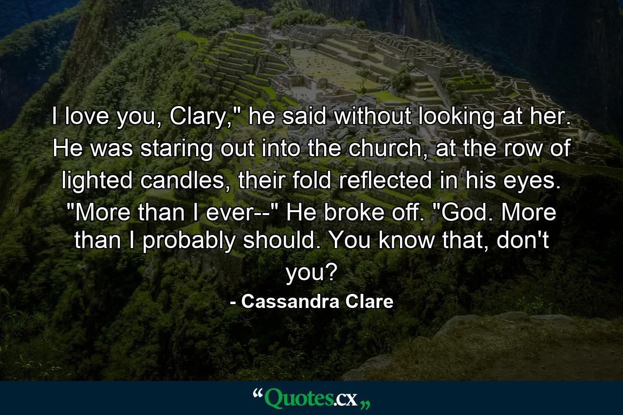 I love you, Clary,