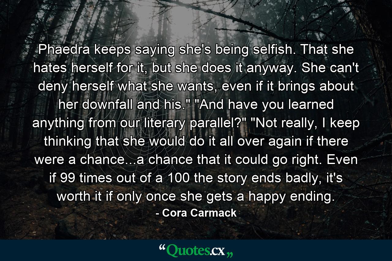 Phaedra keeps saying she's being selfish. That she hates herself for it, but she does it anyway. She can't deny herself what she wants, even if it brings about her downfall and his.