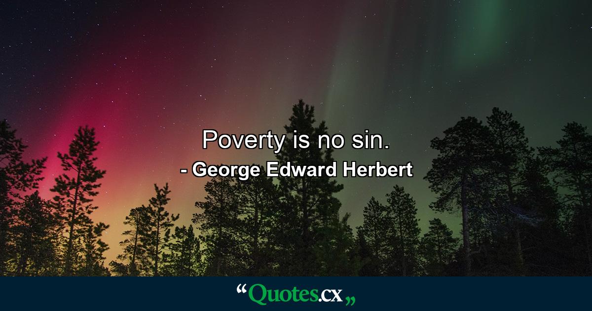 Poverty is no sin. - Quote by George Edward Herbert