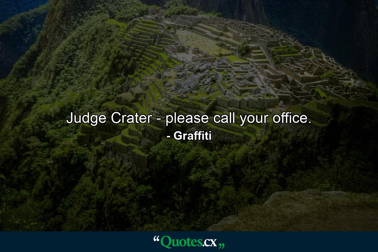 Judge Crater - please call your office. - Quote by Graffiti