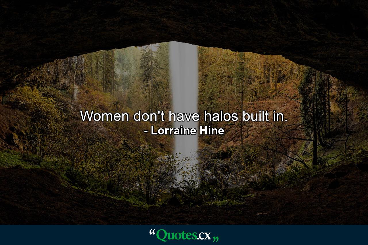 Women don't have halos built in. - Quote by Lorraine Hine