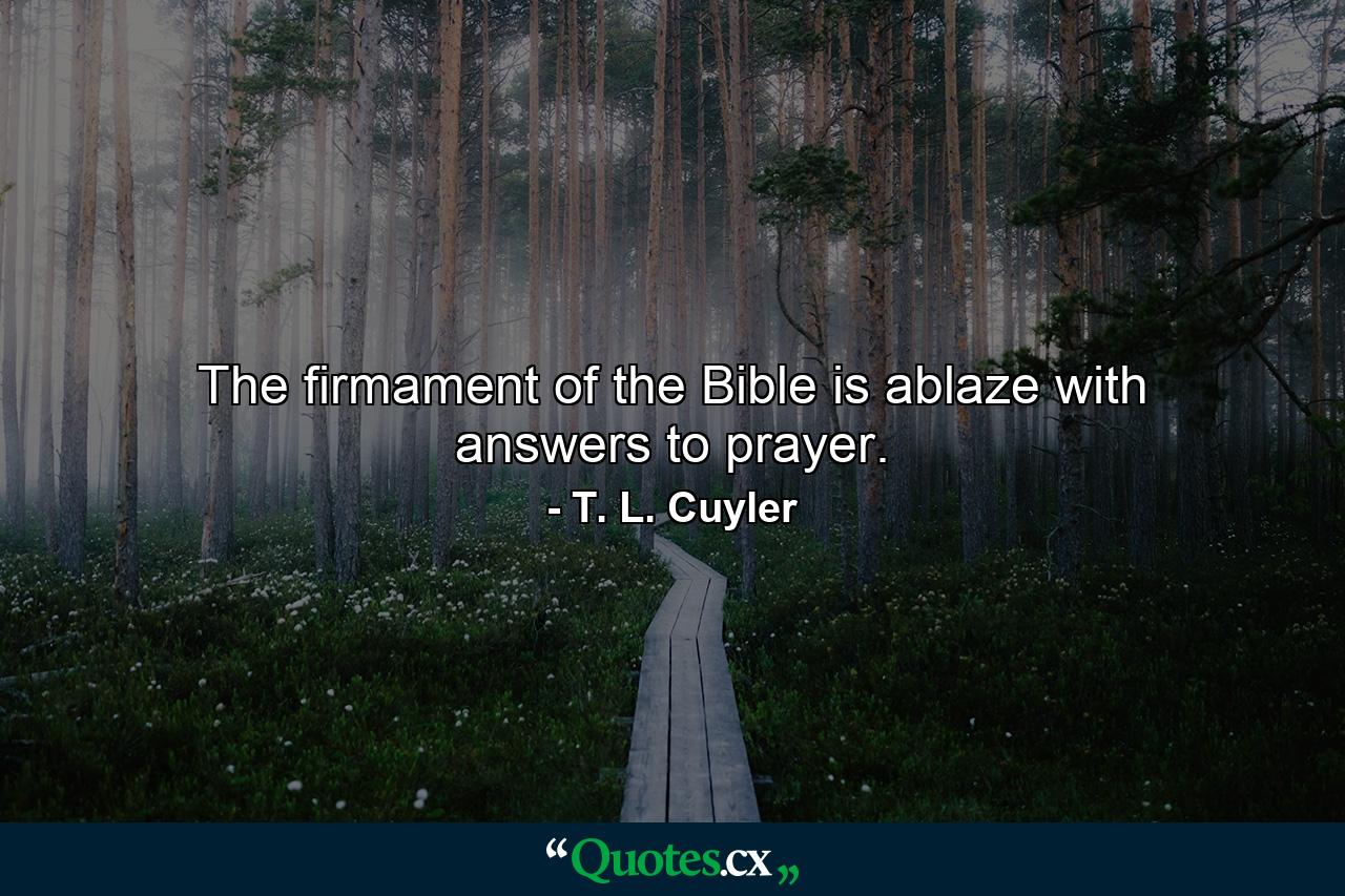 The firmament of the Bible is ablaze with answers to prayer. - Quote by T. L. Cuyler