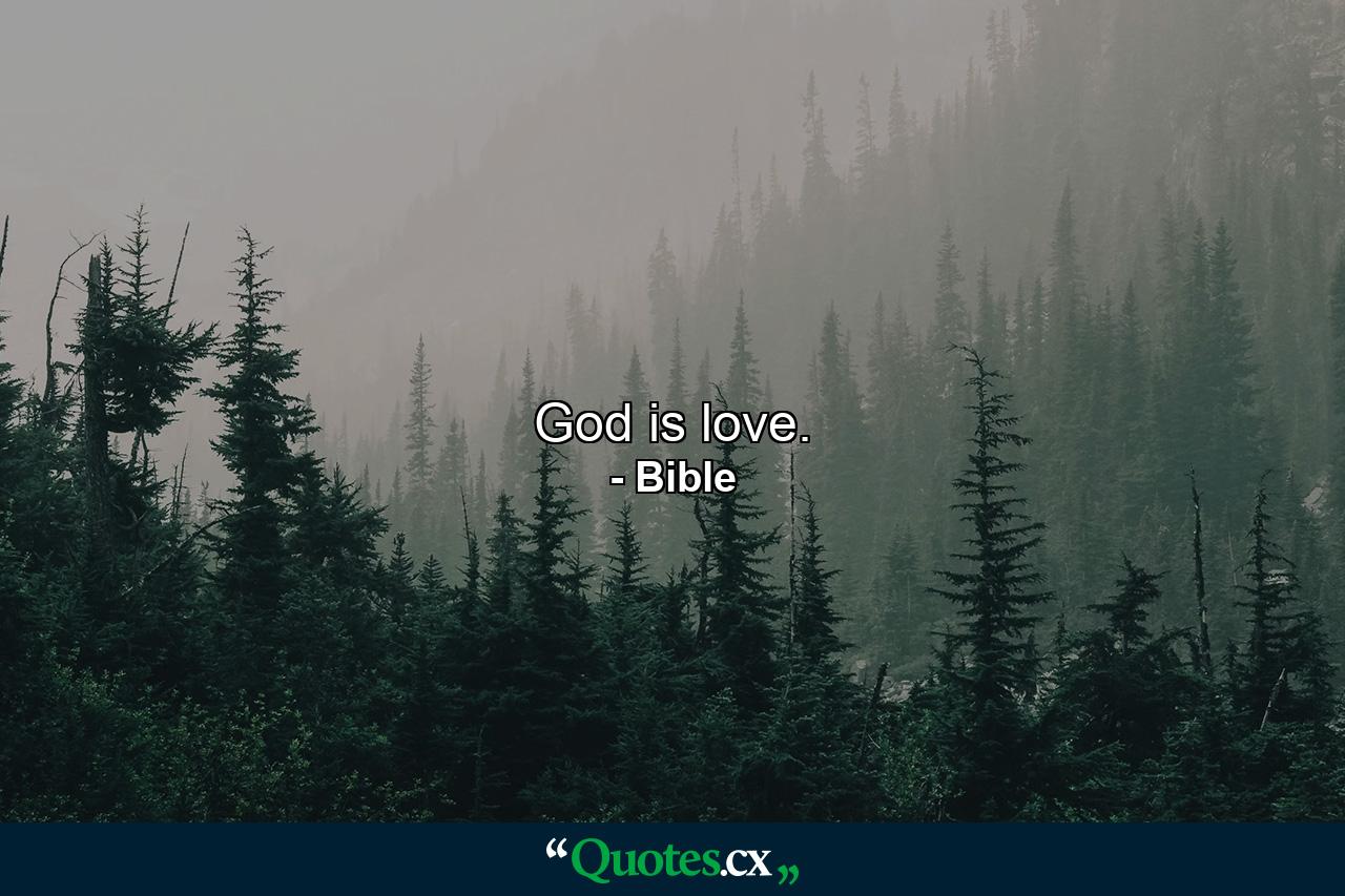 God is love. - Quote by Bible