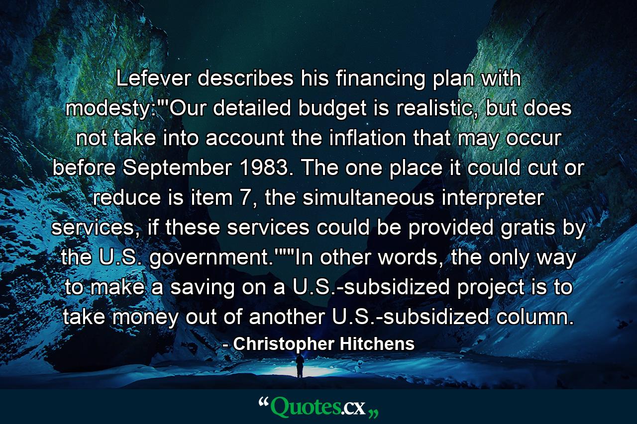 Lefever describes his financing plan with modesty: