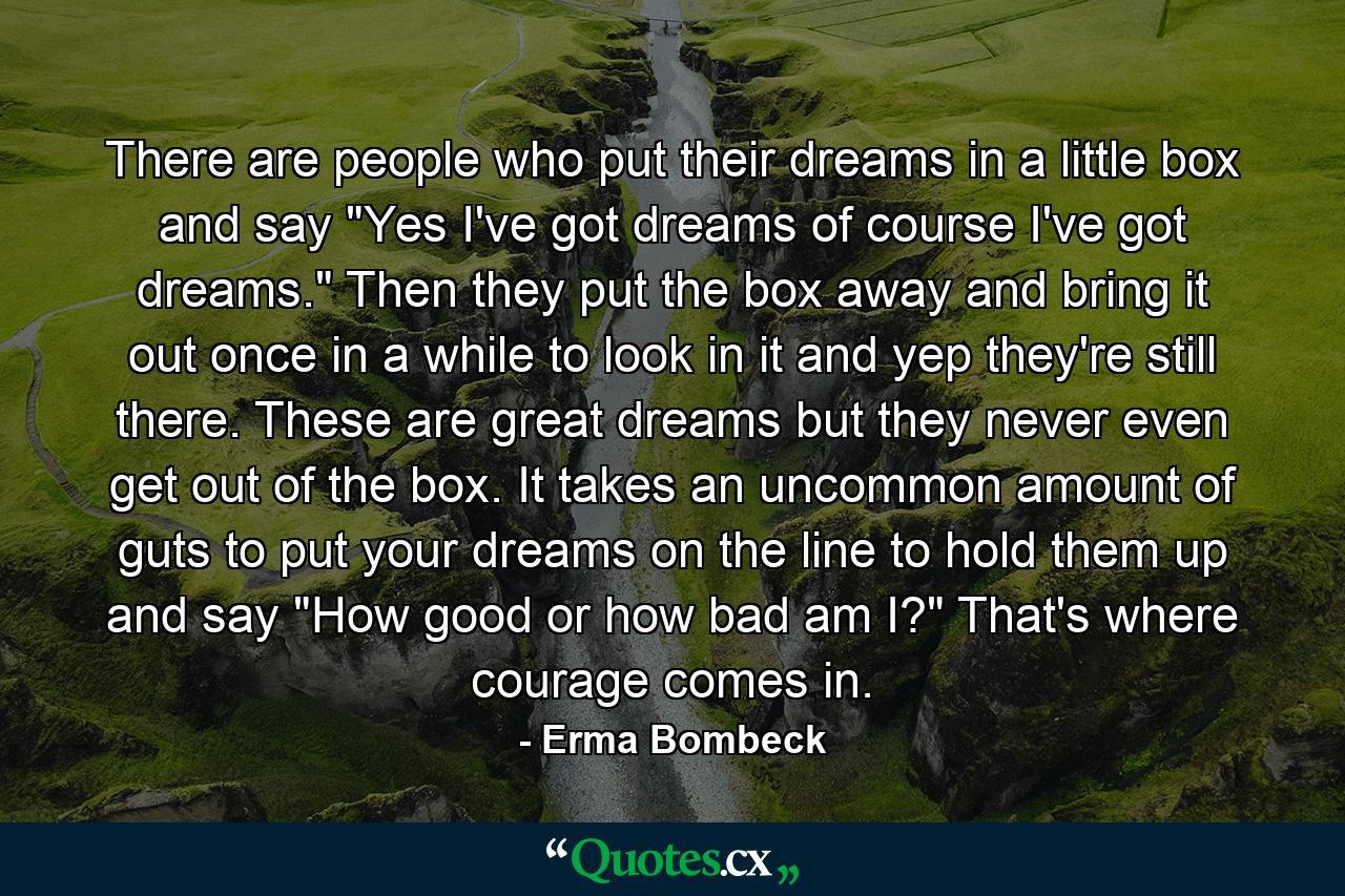 There are people who put their dreams in a little box and say  