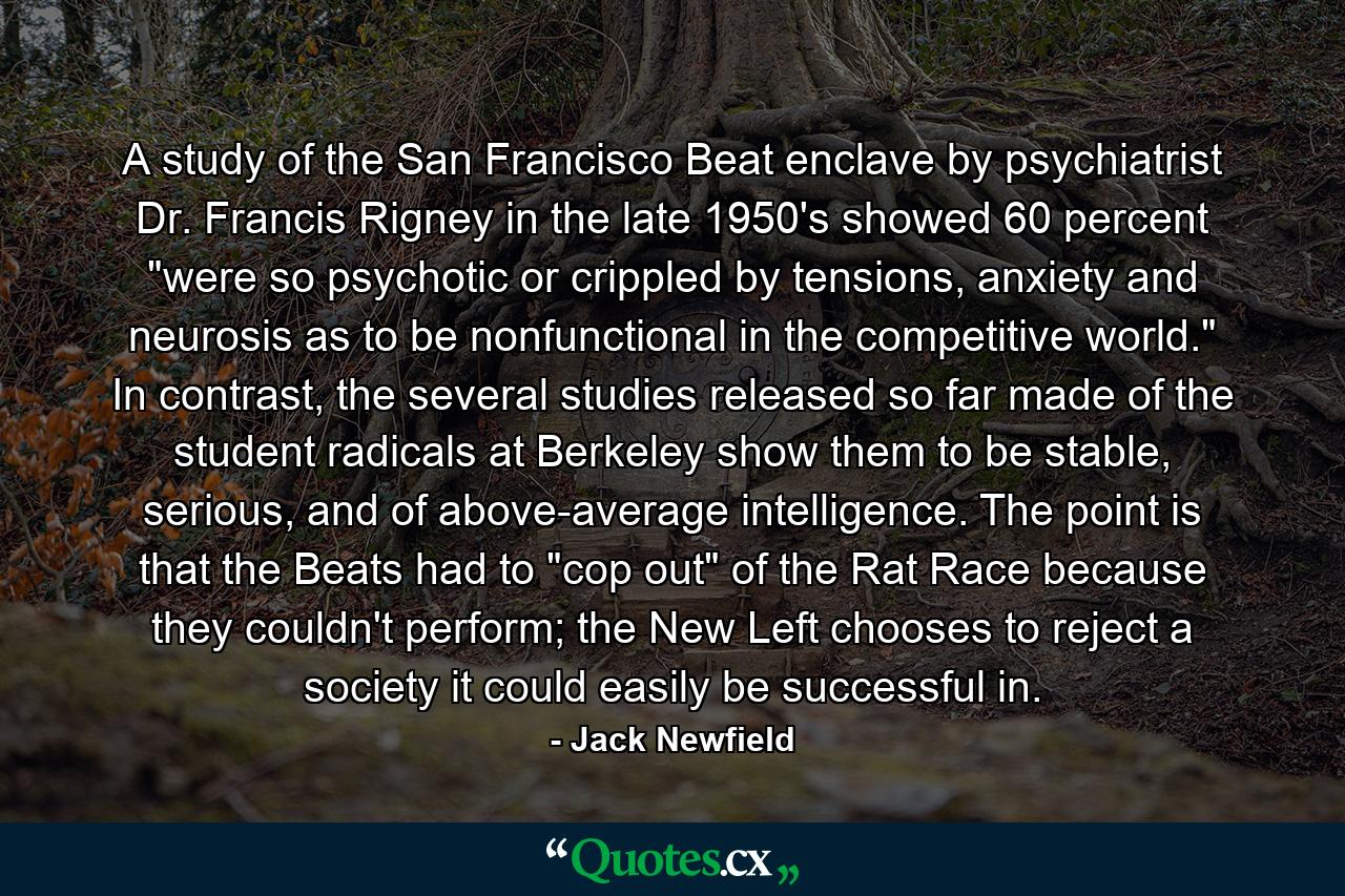 A study of the San Francisco Beat enclave by psychiatrist Dr. Francis Rigney in the late 1950's showed 60 percent 