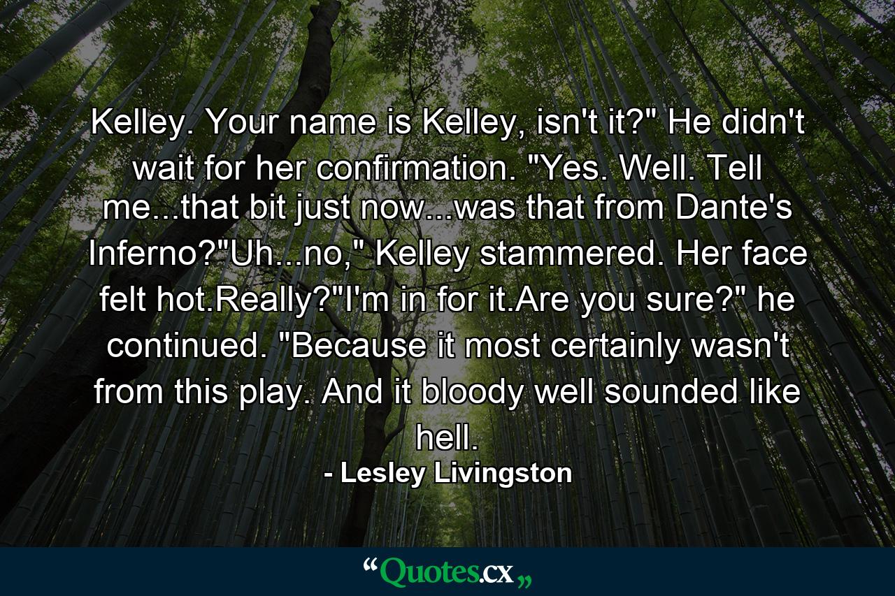 Kelley. Your name is Kelley, isn't it?