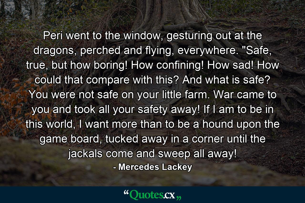 Peri went to the window, gesturing out at the dragons, perched and flying, everywhere. 
