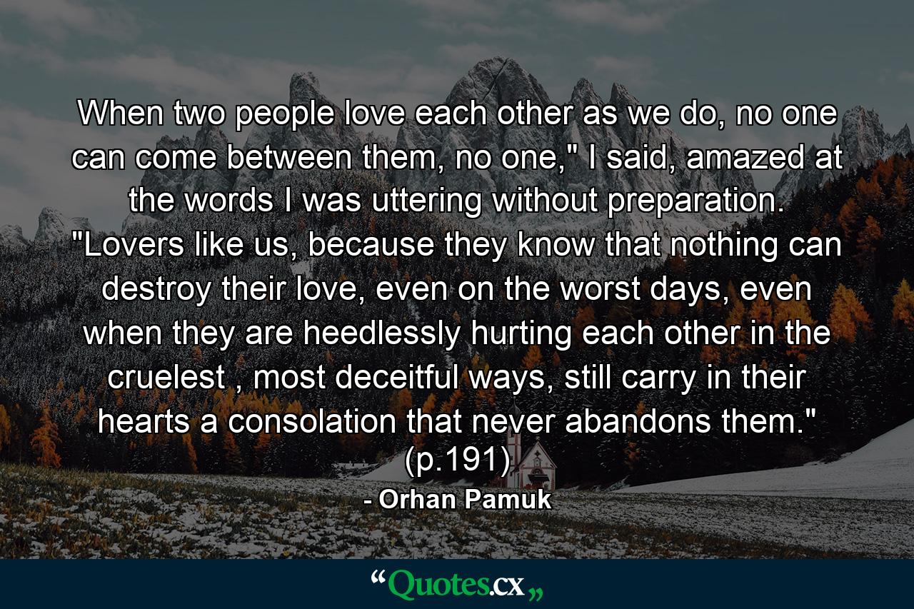 When two people love each other as we do, no one can come between them, no one,