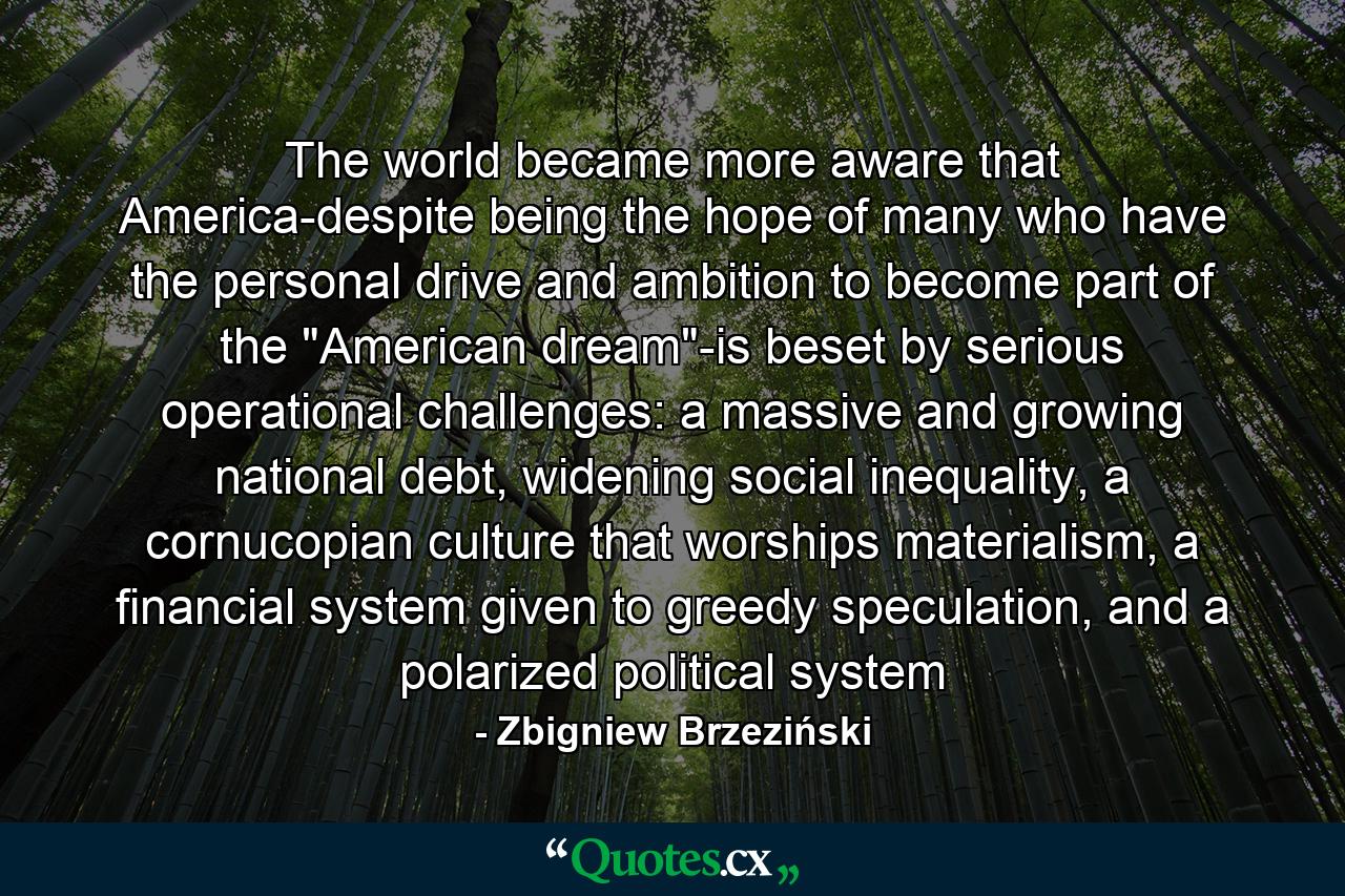 The world became more aware that America-despite being the hope of many who have the personal drive and ambition to become part of the 