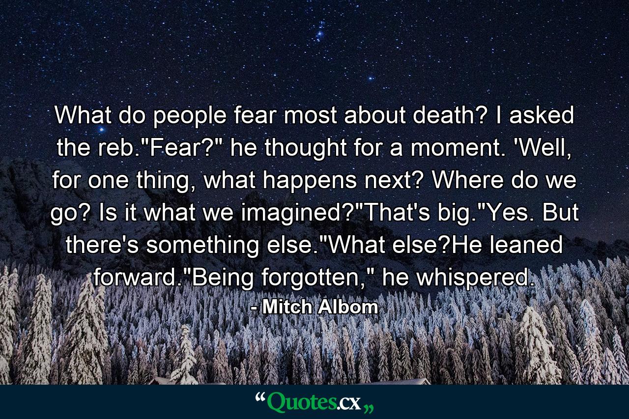 What do people fear most about death? I asked the reb.