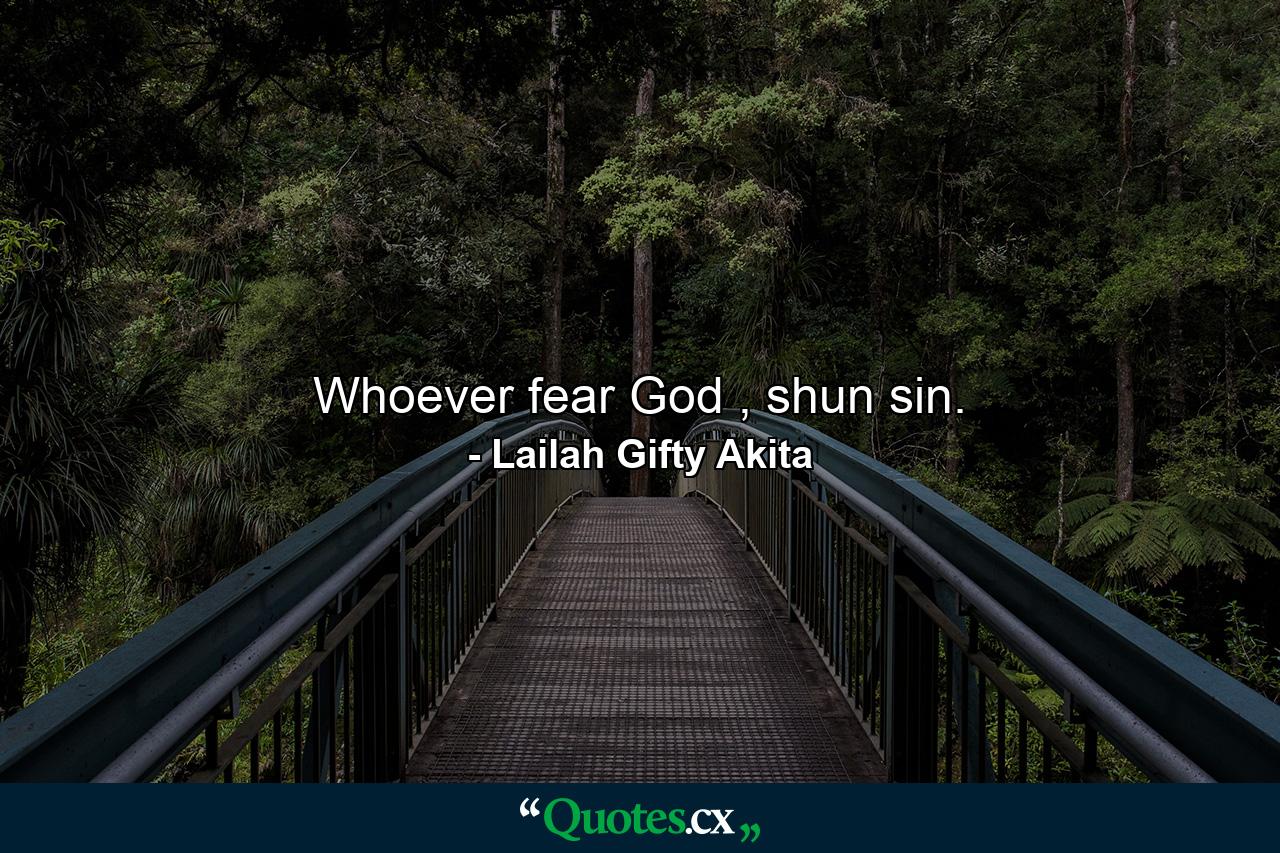 Whoever fear God , shun sin. - Quote by Lailah Gifty Akita