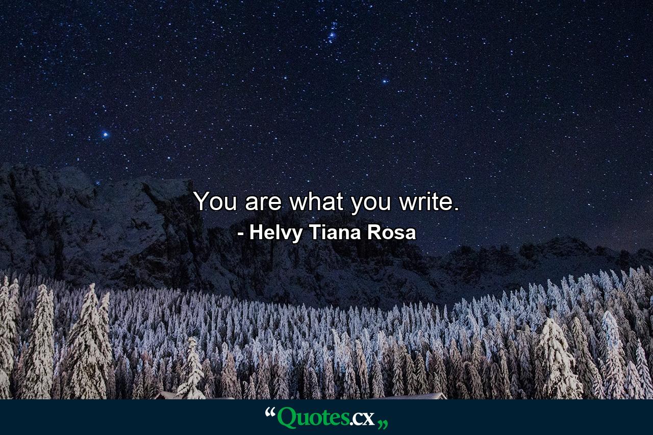 You are what you write. - Quote by Helvy Tiana Rosa