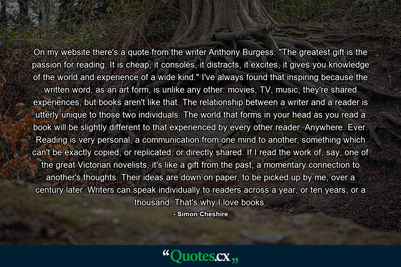 On my website there's a quote from the writer Anthony Burgess: 