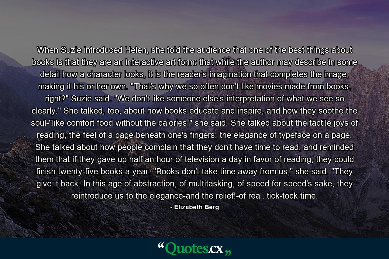 When Suzie introduced Helen, she told the audience that one of the best things about books is that they are an interactive art form: that while the author may describe in some detail how a character looks, it is the reader's imagination that completes the image, making it his or her own. 