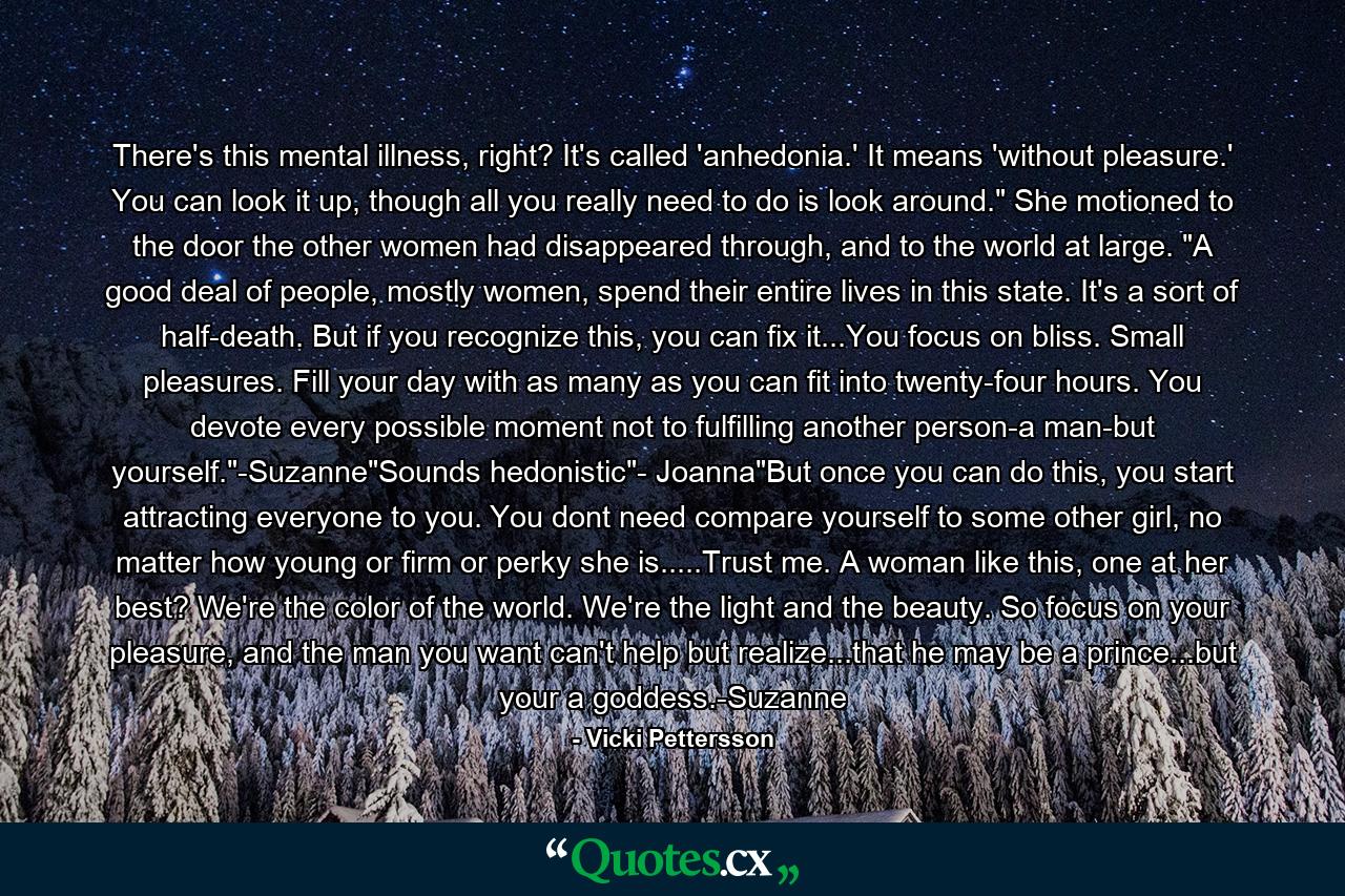 There's this mental illness, right? It's called 'anhedonia.' It means 'without pleasure.' You can look it up, though all you really need to do is look around.