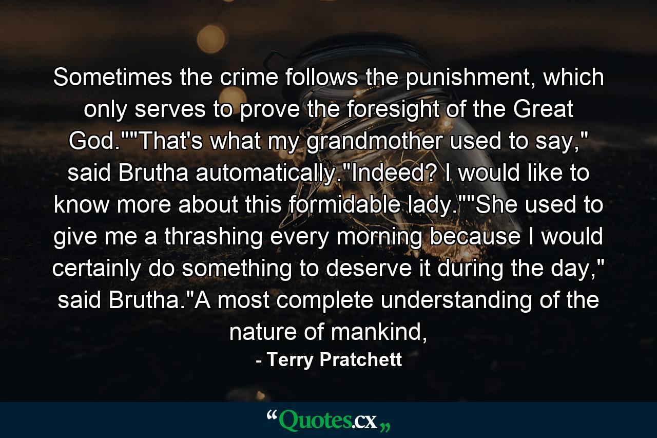 Sometimes the crime follows the punishment, which only serves to prove the foresight of the Great God.