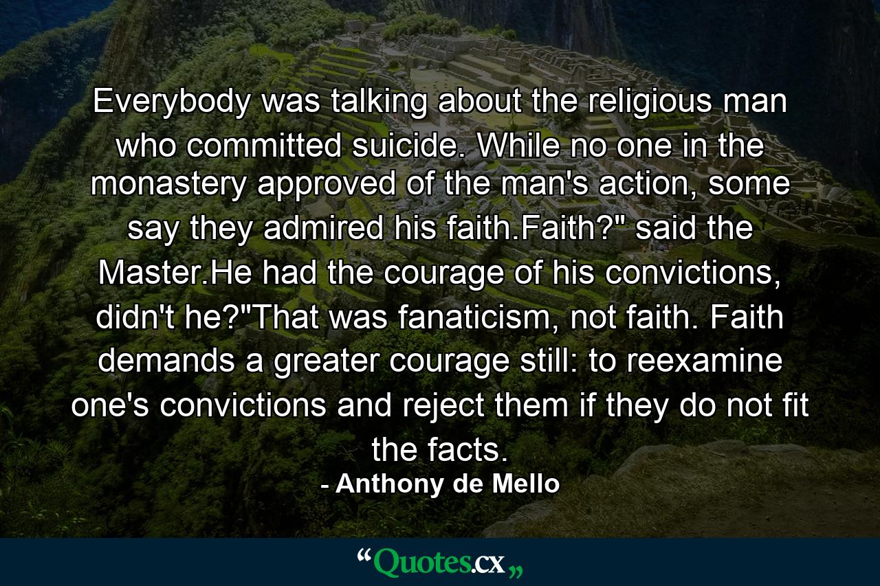 Everybody was talking about the religious man who committed suicide. While no one in the monastery approved of the man's action, some say they admired his faith.Faith?