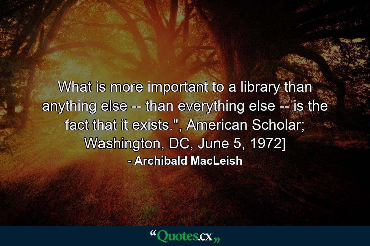 What is more important to a library than anything else -- than everything else -- is the fact that it exists.