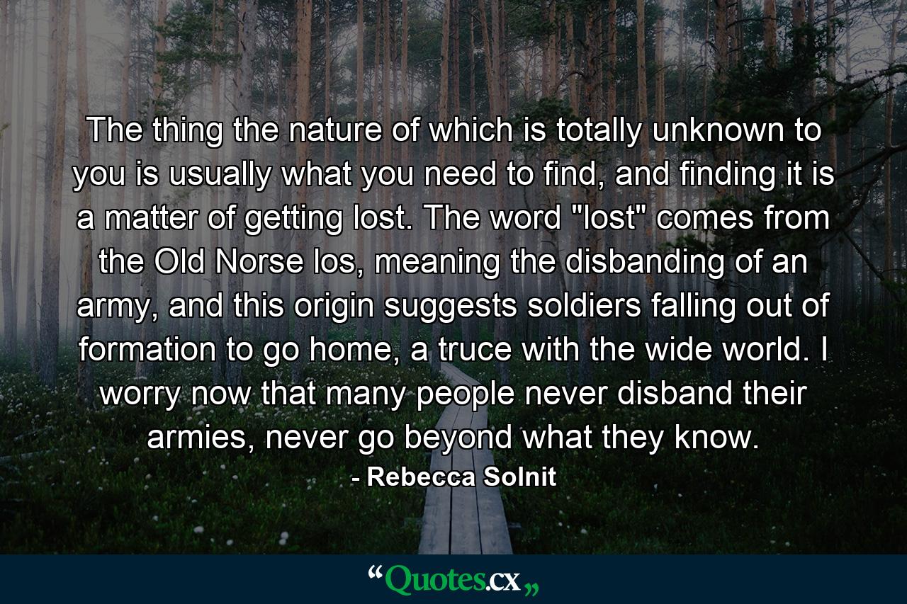 The thing the nature of which is totally unknown to you is usually what you need to find, and finding it is a matter of getting lost. The word 