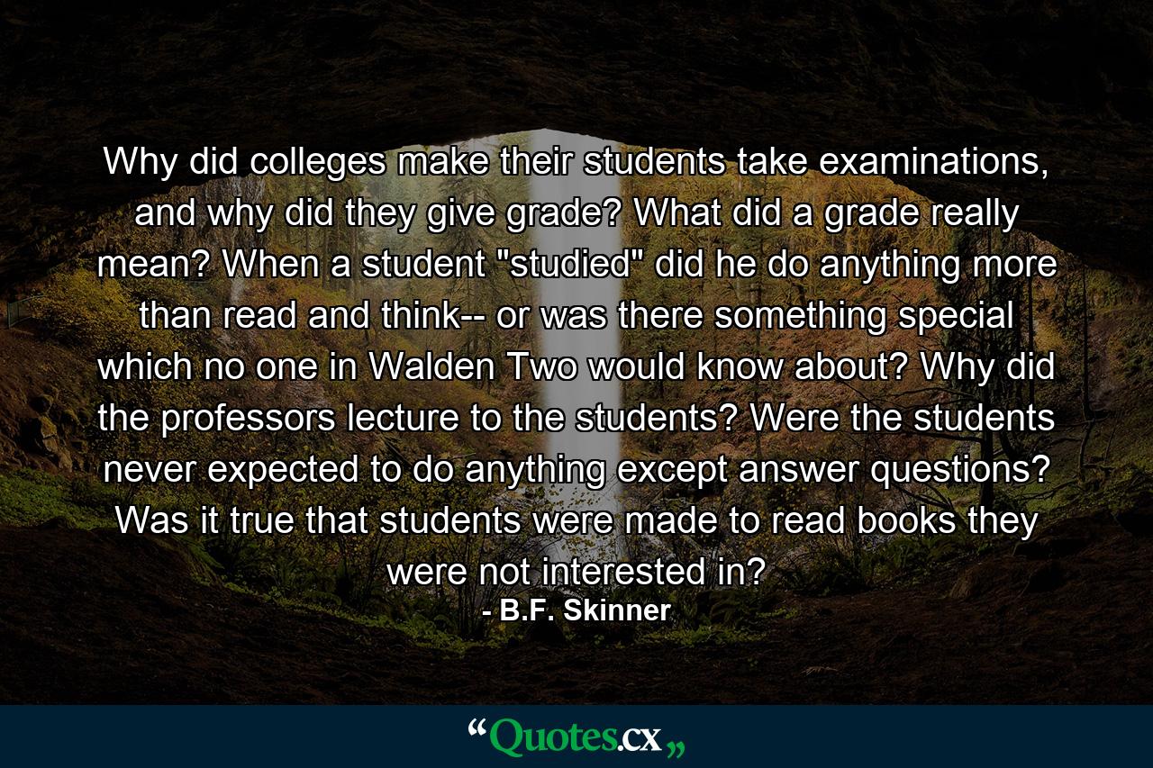 Why did colleges make their students take examinations, and why did they give grade? What did a grade really mean? When a student 