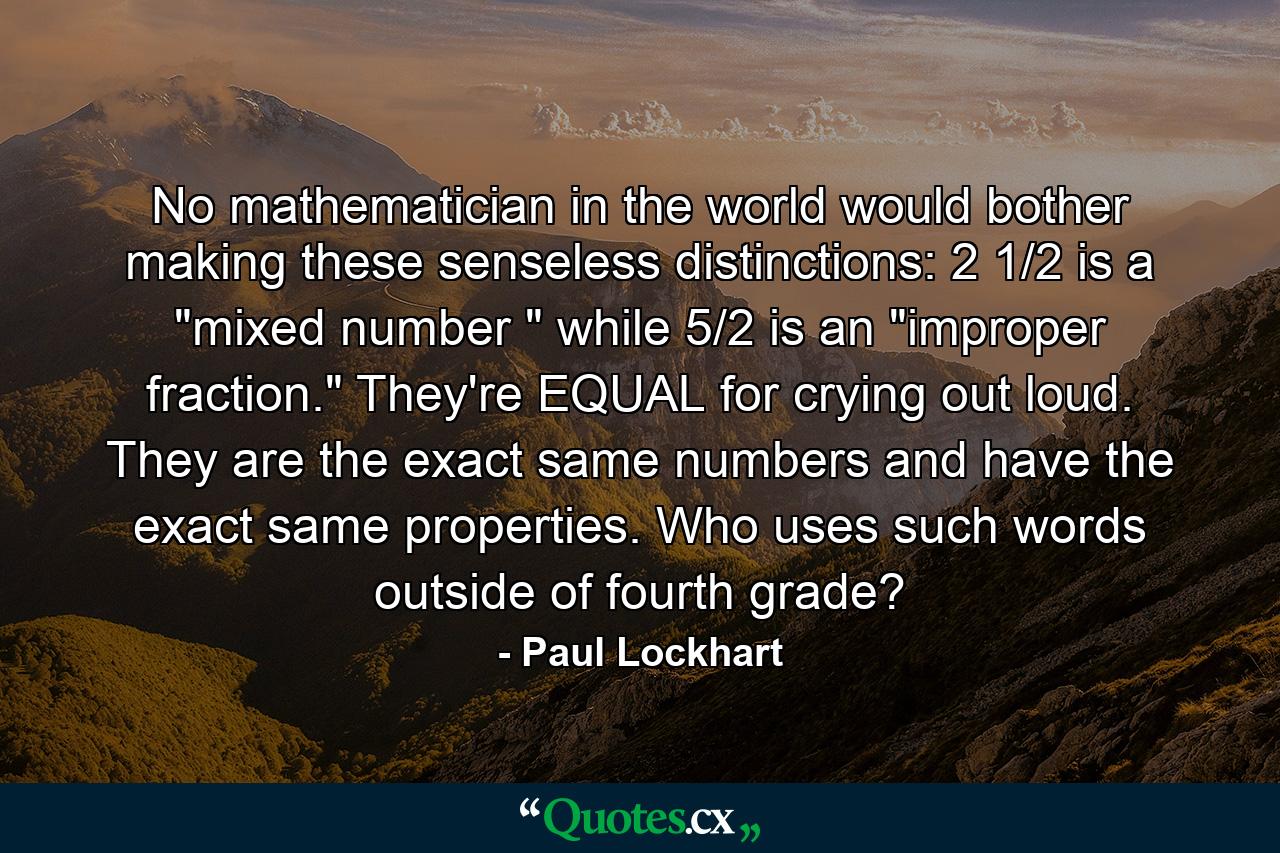 No mathematician in the world would bother making these senseless distinctions: 2 1/2 is a 