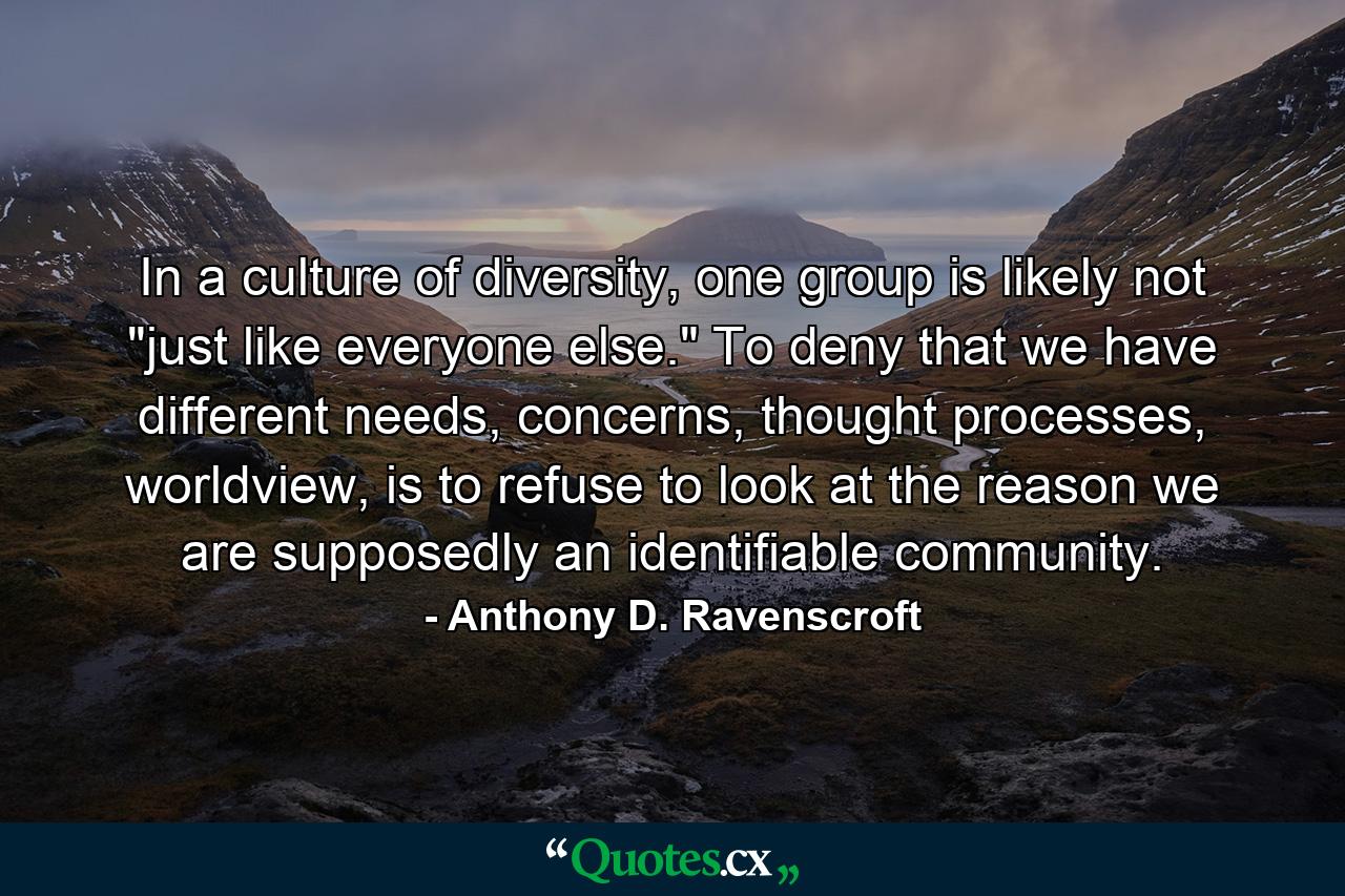 In a culture of diversity, one group is likely not 