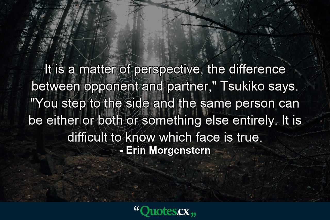 It is a matter of perspective, the difference between opponent and partner,