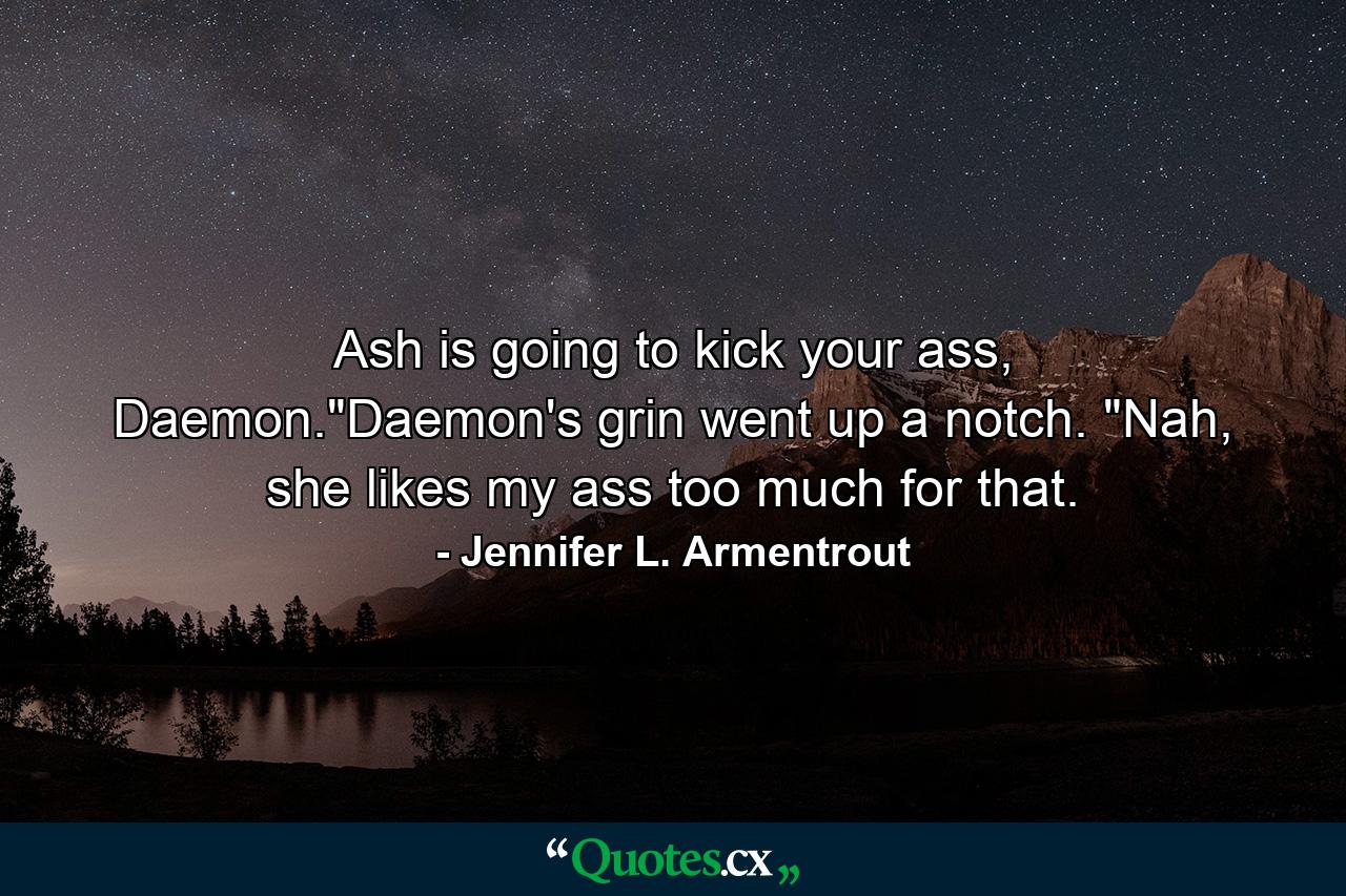 Ash is going to kick your ass, Daemon.