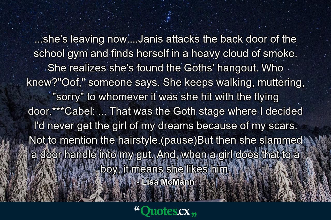 ...she's leaving now....Janis attacks the back door of the school gym and finds herself in a heavy cloud of smoke. She realizes she's found the Goths' hangout. Who knew?