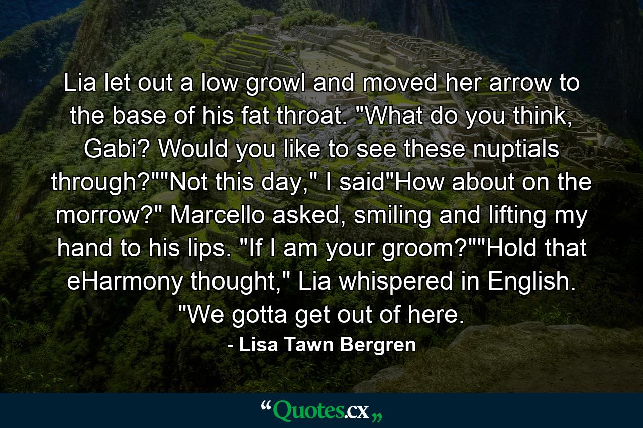 Lia let out a low growl and moved her arrow to the base of his fat throat. 