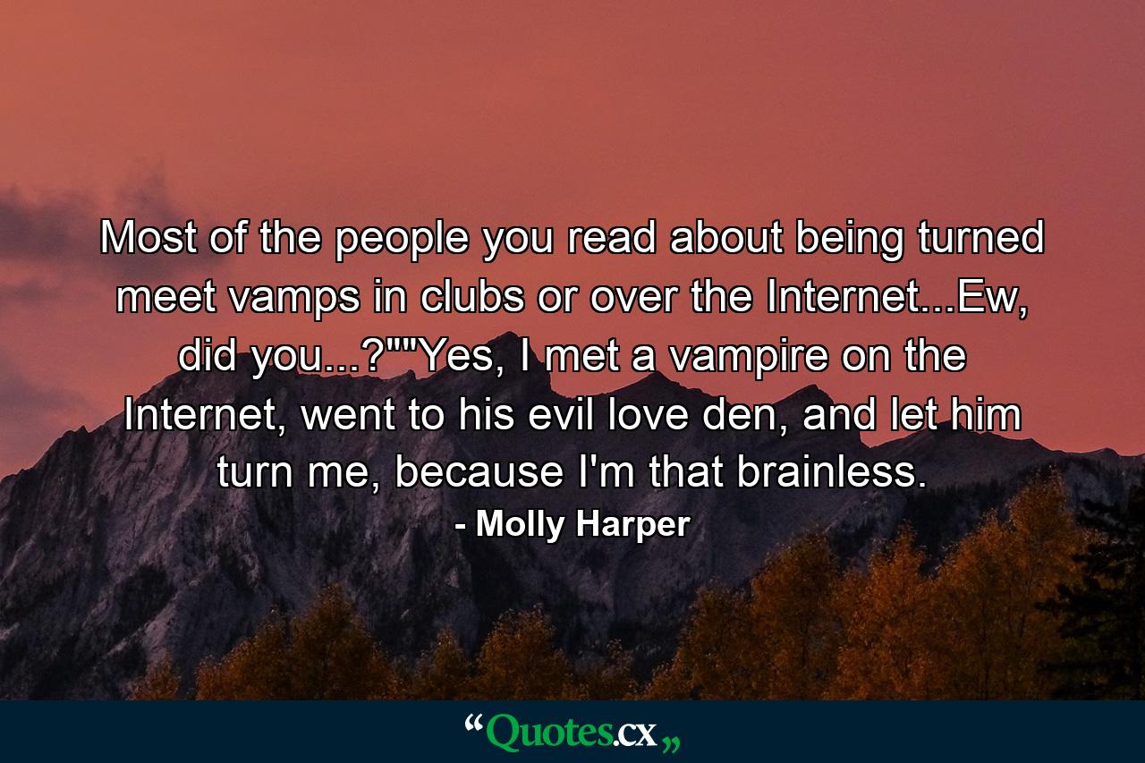 Most of the people you read about being turned meet vamps in clubs or over the Internet...Ew, did you...?