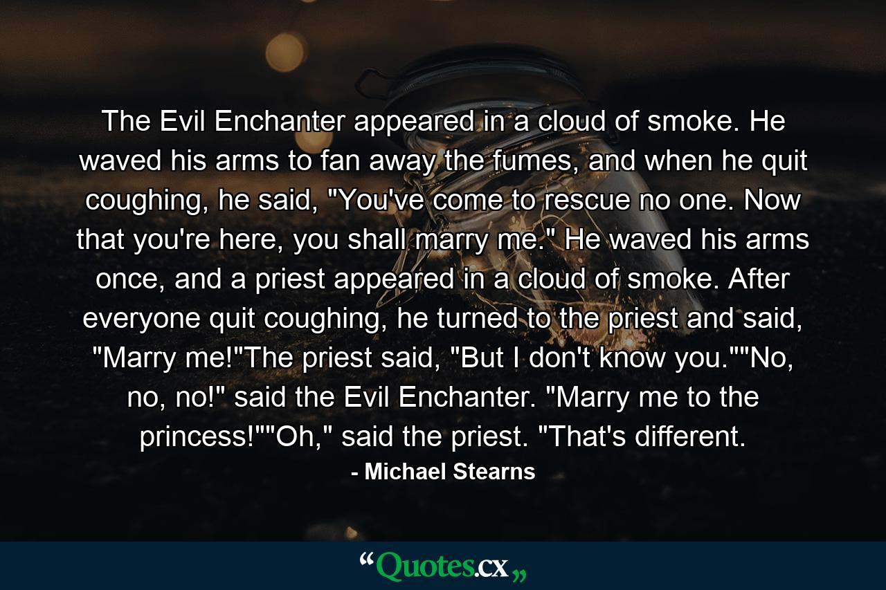 The Evil Enchanter appeared in a cloud of smoke. He waved his arms to fan away the fumes, and when he quit coughing, he said, 