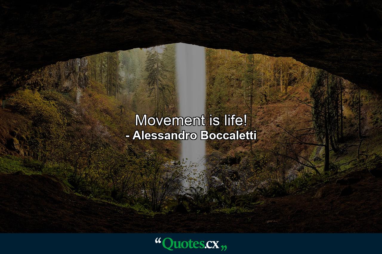 Movement is life! - Quote by Alessandro Boccaletti