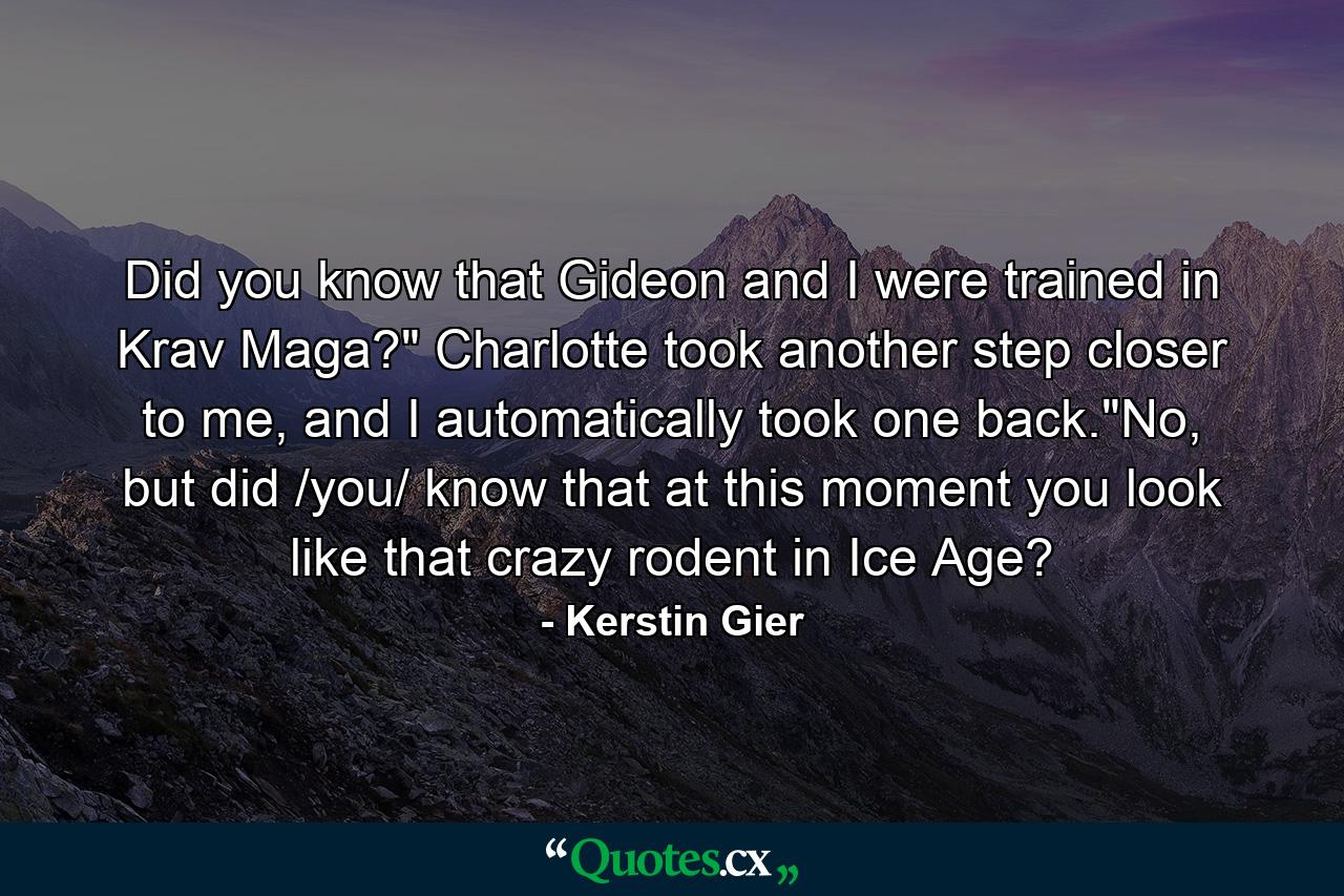 Did you know that Gideon and I were trained in Krav Maga?