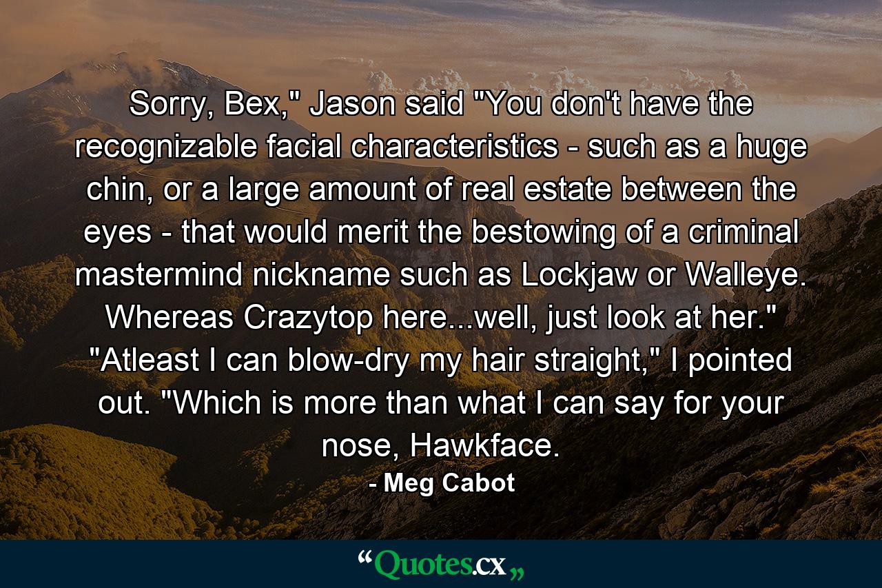Sorry, Bex,