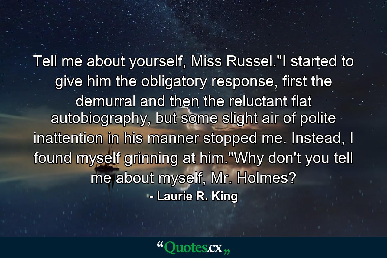 Tell me about yourself, Miss Russel.