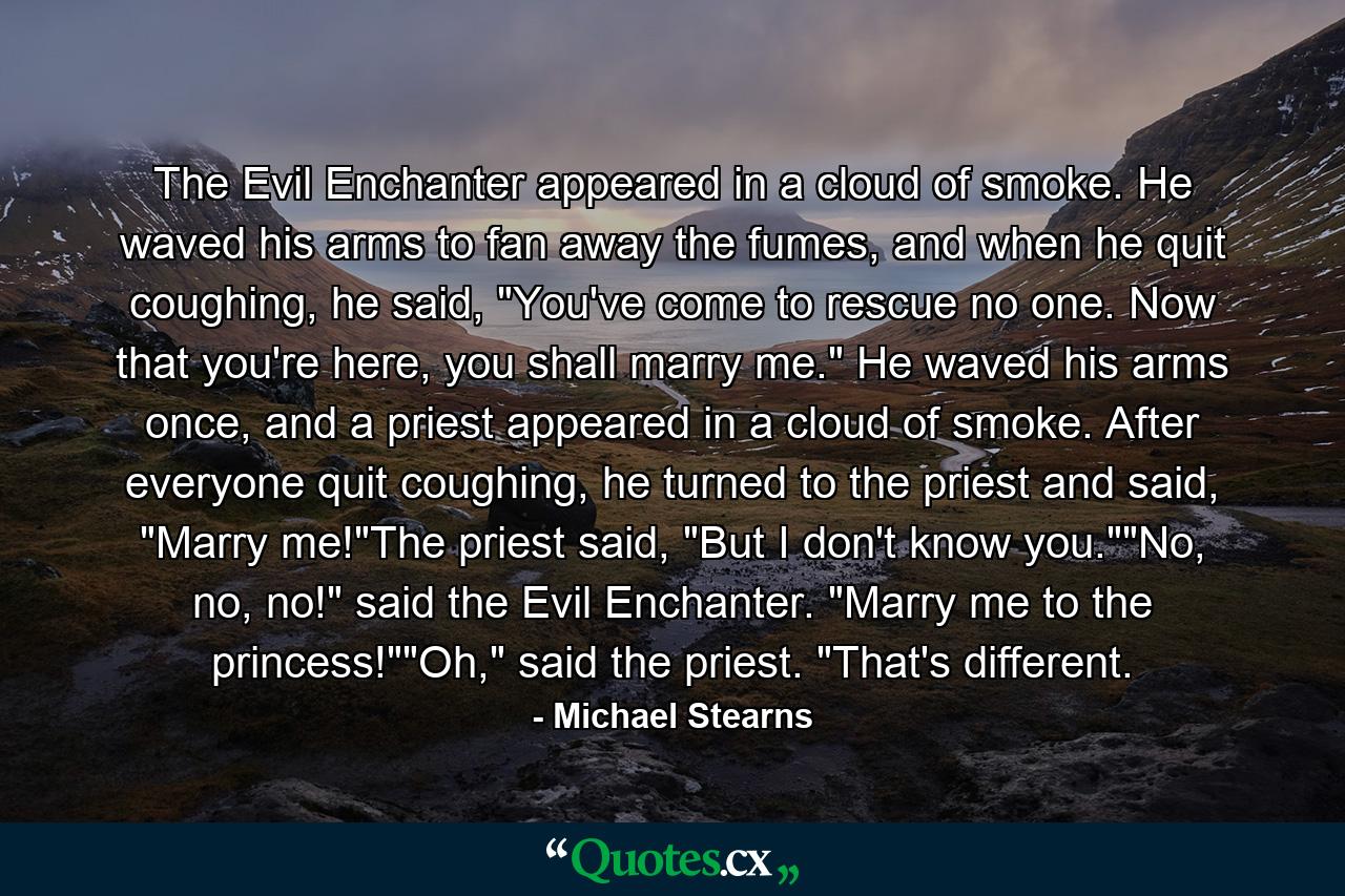 The Evil Enchanter appeared in a cloud of smoke. He waved his arms to fan away the fumes, and when he quit coughing, he said, 