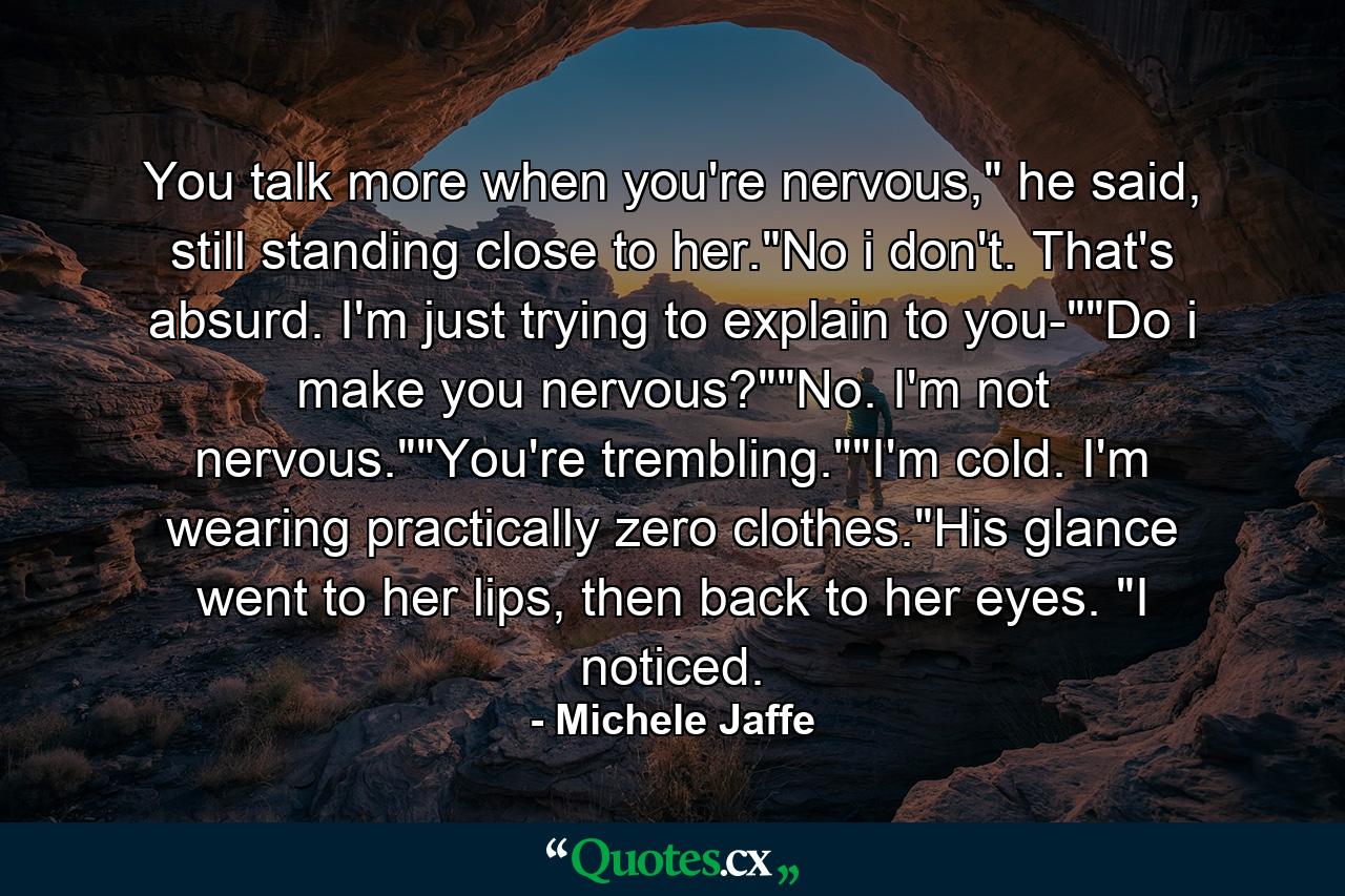 You talk more when you're nervous,