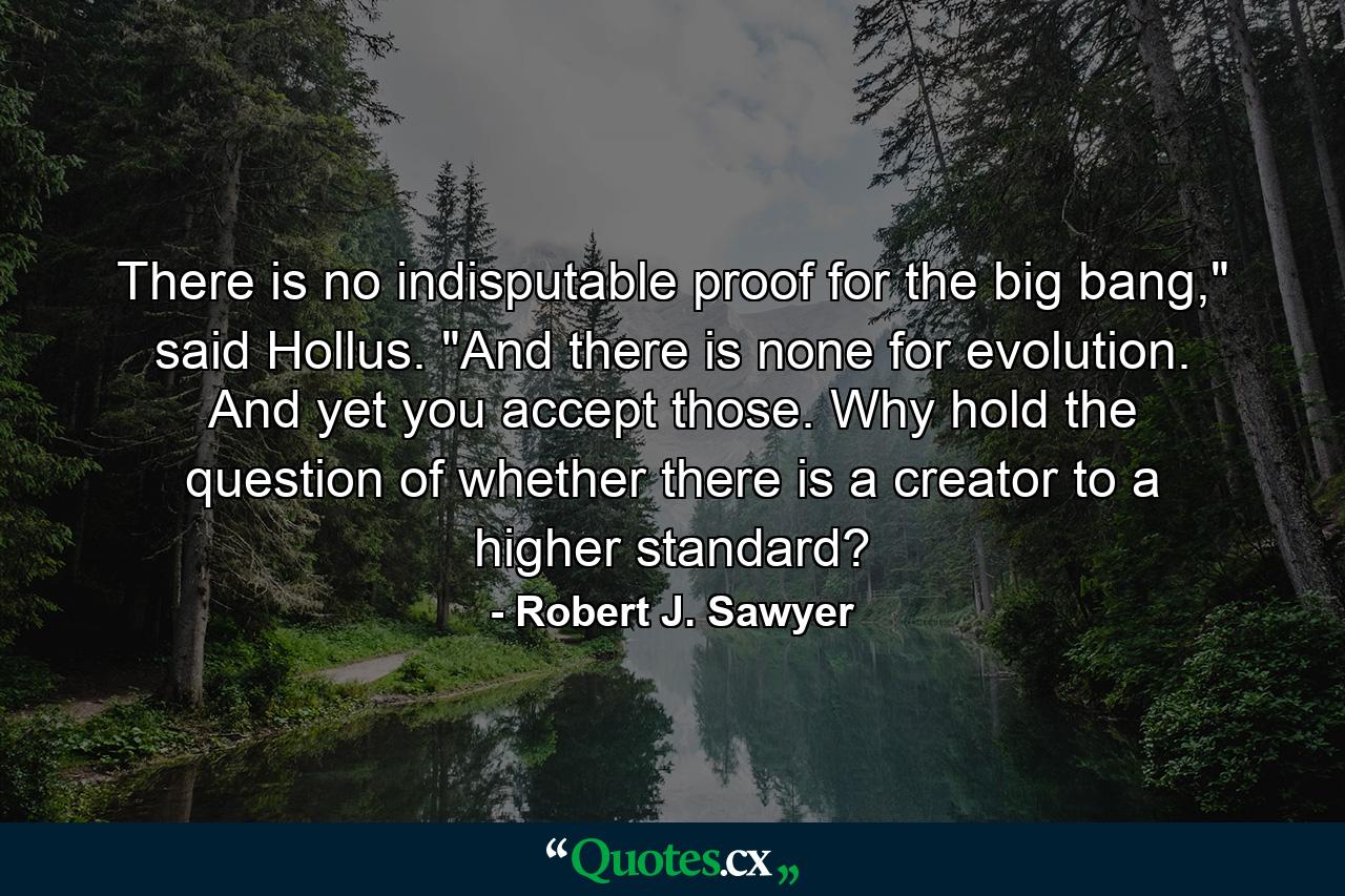 There is no indisputable proof for the big bang,